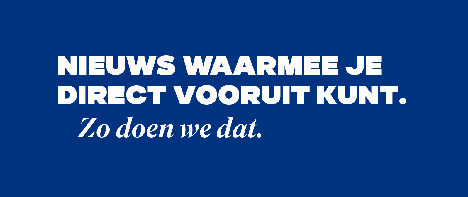 Nieuws waarmee je direct vooruit kunt